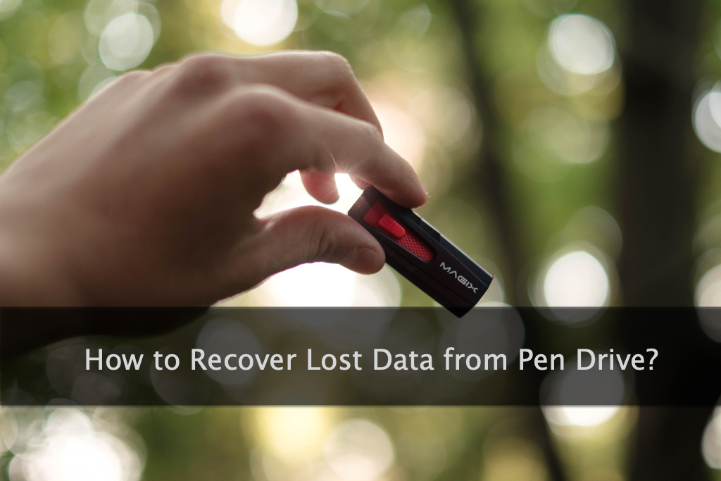 How to Recover Lost Data from Pen Drive? RecoverXData