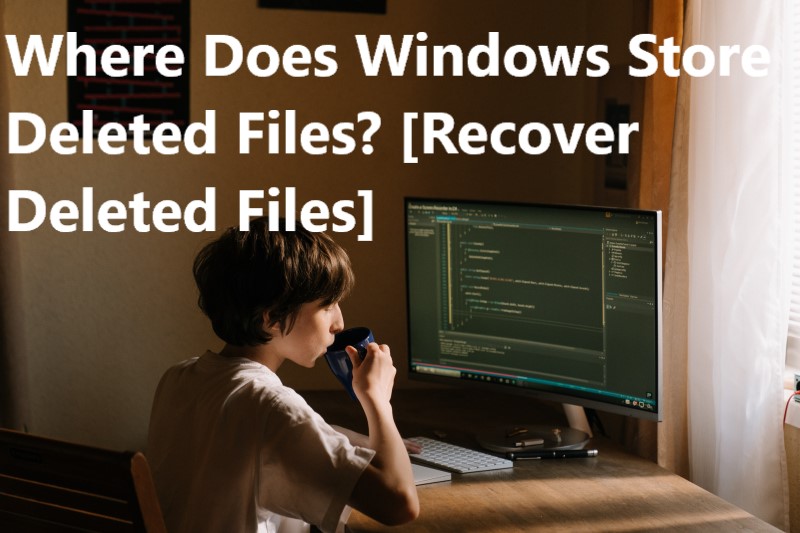 Where Does Windows Store Deleted Files? [Recover Deleted Files]