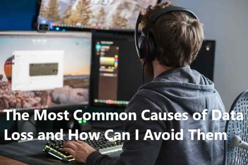 The Most Common Causes of Data Loss and How Can I Avoid Them