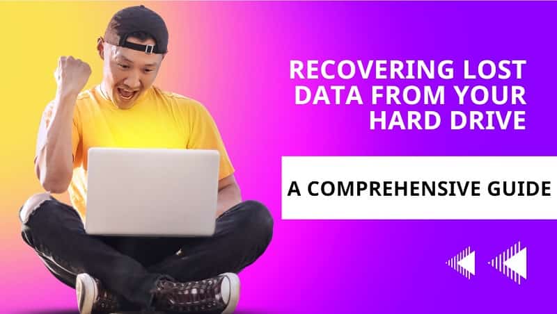 Recovering lost data from your hard drive - A Comprehensive Guide
